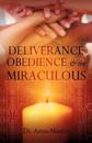 DELIVERANCE, OBEDIENCE & the MIRACULOUS
