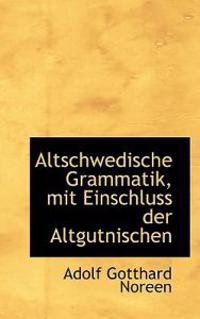 Altschwedische Grammatik, Mit Einschluss Der Altgutnischen