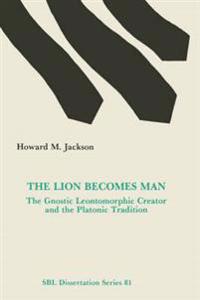 The Lion Becomes Man: The Gnostic Leontomorphic Creator and the Platonic Tradition
