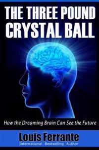 The Three Pound Crystal Ball: How the Dreaming Brain Can See the Future