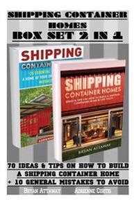 Shipping Container Homes Box Set 2 in 1: 70 Ideas & Tips on How to Build a Shipping Container Home + 10 General Mistakes to Avoid.: (Tiny House Living