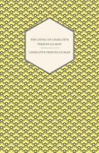 Living of Charlotte Perkins Gilman - An Autobiography