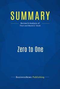 Summary : Zero To One - Peter Thiel with Blake Masters