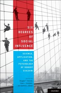 Six Degrees of Social Influence Science, Application, and the Psychology of Robert Cialdini