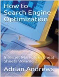 How to Search Engine Optimization - Internet Marketing Cheat Sheets Volume 2