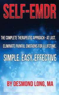 Self-Emdr: The Complete Therapeutic Approach - At Last. Eliminate Painful Emotions for a Lifetime. Simple. Easy. Effective.