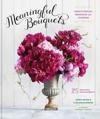Meaningful Bouquets: Create Special Messages with Flowers - 25 Beautiful Arrangements