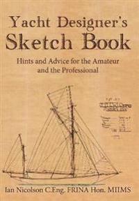 Yacht Designer's Sketch Book: Hints and Advice for the Amateur and the Professional