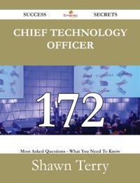 Chief Technology Officer 172 Success Secrets - 172 Most Asked Questions On Chief Technology Officer - What You Need To Know