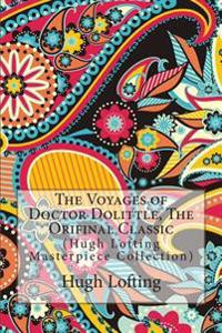 The Voyages of Doctor Dolittle, the Orifinal Classic: (Hugh Lofting Masterpiece Collection)