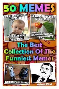 50 Memes: The Best Collection of the Funniest Memes: (Jokes, Funny Pictures, Laugh Out Loud, Cartoons, Funny Books, Lol, Rofl)