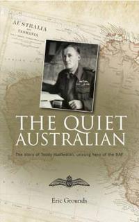 The Quiet Australian: The Story of Teddy Hudleston, Unsung Hero of the RAF