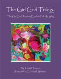 The Girl God Trilogy: The Girl God / Mother Earth / Tell Me Why