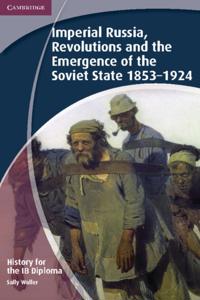 History for the IB Diploma: Imperial Russia, Revolutions and the Emergence of the Soviet State 1853-1924