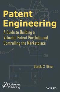 Patent Engineering: A Guide to Building a Valuable Patent Portfolio and Con