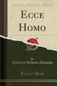 Ecce Homo (Classic Reprint)