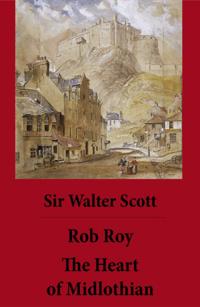 Rob Roy + The Heart of Midlothian (2 Unabridged and fully Illustrated Classics with Introductory Essay and Notes by Andrew Lang)
