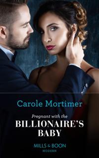 Pregnant with the Billionaire's Baby (Mills & Boon Modern)