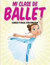 Libro Para Colorear: Mi Clase de Ballet