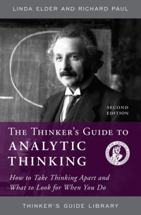 Thinker's Guide to Analytic Thinking: How to Take Thinking Apart and What to Look for When You Do