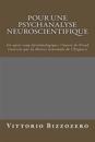 Pour Une Psychanalyse Neuroscientifique: Un Après-Coup Épistémologique: l'Oeuvre de Freud Traversée Par La Théorie Neuronale de l'Esquisse