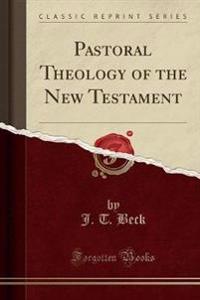 Pastoral Theology of the New Testament (Classic Reprint)