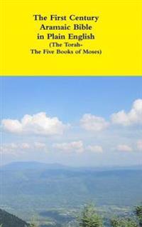 The First Century Aramaic Bible in Plain English (the Torah-the Five Books of Moses)