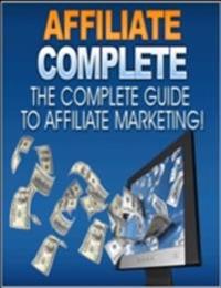 Affiliate Complete - The Complete Guide to Affiliate Marketing