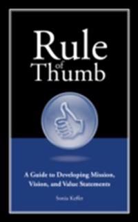 Rule of Thumb: A Guide to Developing Mission, Vision, and Value Statements