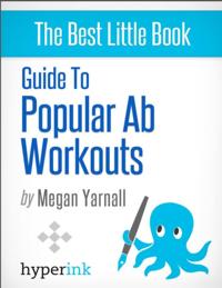 Guide to Popular Ab Workouts (How To Get 6-Pack Abs - Weightloss, Fitness, Body Building)