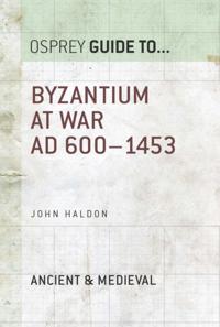 Byzantium at War: AD 600-1453