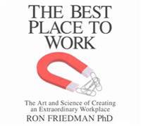 The Best Place to Work: The Art and Science of Creating an Extraordinary Workplace