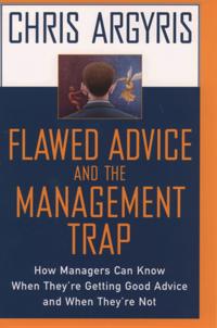 Flawed Advice and the Management Trap: How Managers Can Know When Theyre Getting Good Advice and When Theyre Not