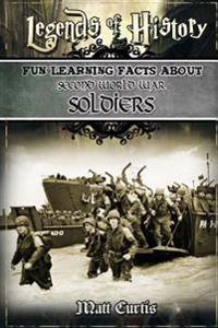 Legends of History: Fun Learning Facts about Second World War Soldiers: Illustrated Fun Learning for Kids
