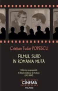 Filmul surd in Romania muta. Politica si propaganda in filmul romanesc de fictiune (1912-1989)