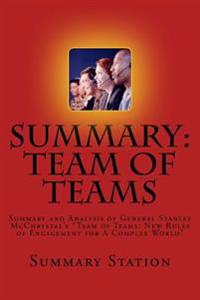 Team of Teams (Summary): Summary and Analysis of General Stanley McChrystal's Team of Teams: New Rules of Engagement for a Complex World