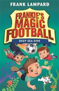 Frankies magic football: deep sea dive - book 15