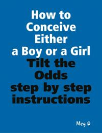 How to Conceive Either a Boy or a Girl - Tilt the Odds