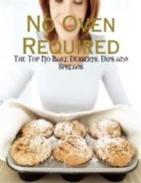 No Oven Required - The Top No Bake Desserts, Dips and Spreads