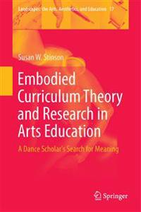 Embodied Curriculum Theory and Research in Arts Education