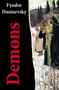 Demons (The Possessed / The Devils) - The Unabridged Garnett Translation