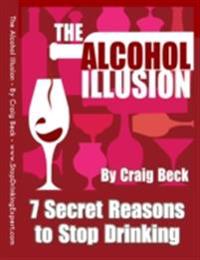 Alcohol Illusion: 7 Secret Reasons to Stop Drinking