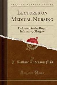 Lectures on Medical Nursing