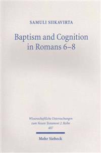 Baptism and Cognition in Romans 6-8: Paul's Ethics Beyond 'Indicative' and 'Imperative'