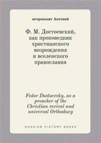 Fedor Dostoevsky, as a Preacher of the Christian Revival and Universal Orthodoxy
