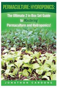 Permaculture: Hydroponics: : The Ultimate 2 in Box Set Guide to Mastering Permaculture and Hydroponics for Beginners!
