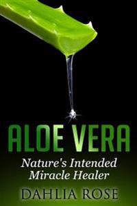 Aloe Vera: Nature's Intended Miracle Healer