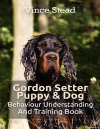 Gordon Setter Puppy & Dog Behavior Understanding and Training Book