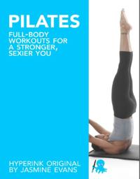 Pilates: Full-Body Workouts for a Stronger, Sexier You