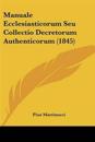 Manuale Ecclesiasticorum Seu Collectio Decretorum Authenticorum